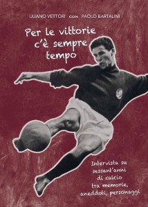 “Per le vittorie c’e’ sempre tempo”, libro scritto a quattro mani da Paolo Bartalini e da Uliano Vettori
