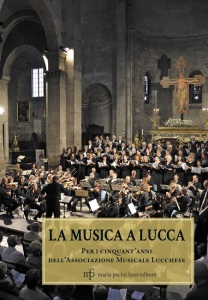 “La musica a Lucca. Per i cinquant’anni dell’Associazione Musicale Lucchese” curato da Gianmarco Caselli