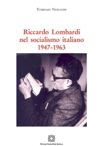 Riccardo Lombardi nel socialismo italiano (1947-1963) di Tommaso Nencioni